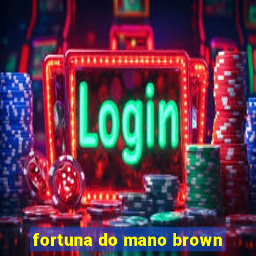 fortuna do mano brown